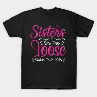 Sisters On The Loose Shirt Sisters Trip 2023 Vacation Lovers T-Shirt